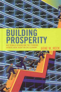 Cover image for Building Prosperity: Why Ronald Reagan and the Founding Fathers Were Right on the Economy