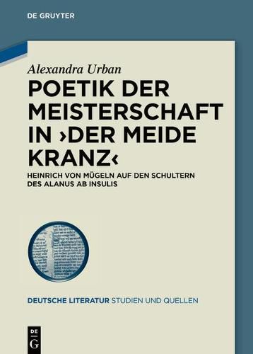 Cover image for Poetik Der Meisterschaft in >Der Meide Kranz: Heinrich Von Mugeln Auf Den Schultern Des Alanus AB Insulis