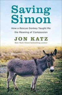 Cover image for Saving Simon: How a Rescue Donkey Taught Me the Meaning of Compassion