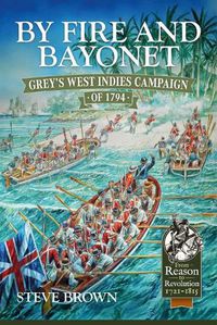 Cover image for By Fire and Bayonet: Grey'S West Indies Campaign of 1794