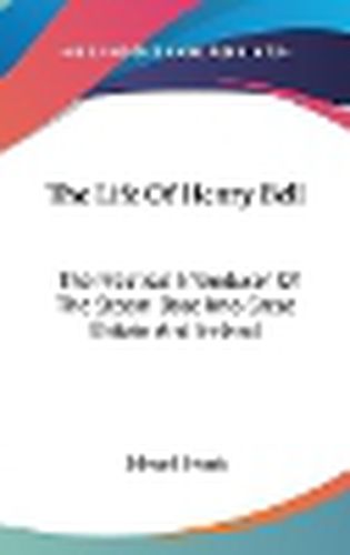 Cover image for The Life of Henry Bell: The Practical Introducer of the Steam-Boat Into Great Britain and Ireland