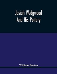 Cover image for Josiah Wedgwood And His Pottery