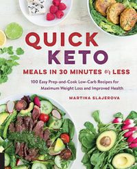 Cover image for Quick Keto Meals in 30 Minutes or Less: 100 Easy Prep-and-Cook Low-Carb Recipes for Maximum Weight Loss and Improved Health