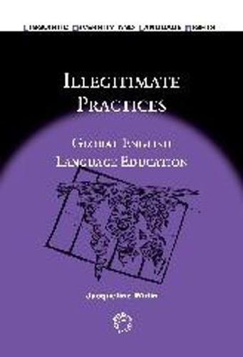 Cover image for Illegitimate Practices: Global English Language Education