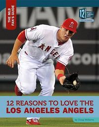 Cover image for 12 Reasons to Love the Los Angeles Angels