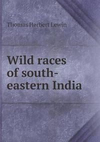 Cover image for Wild races of south-eastern India