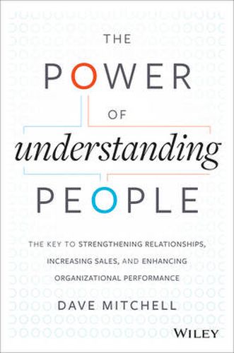 Cover image for The Power of Understanding People: The Key to Strengthening Relationships, Increasing Sales, and Enhancing Organizational Performance