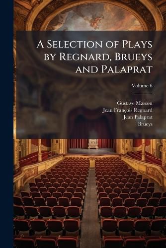 Cover image for A Selection of Plays by Regnard, Brueys and Palaprat