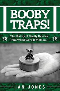 Cover image for Booby Traps!: The History of Deadly Devices, from World War I to Vietnam