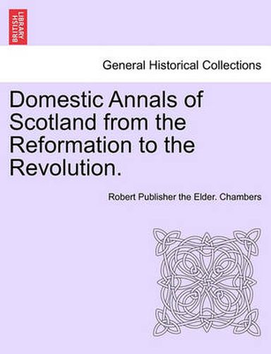 Cover image for Domestic Annals of Scotland from the Reformation to the Revolution.