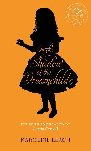 Cover image for In the Shadow of the Dreamchild: The Myth and Reality of Lewis Carroll