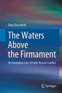 Cover image for The Waters Above the Firmament: An Exemplary Case of Faith-Reason Conflict