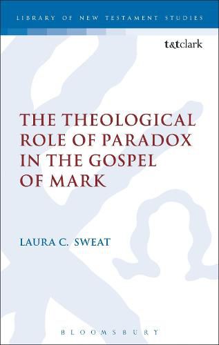 Cover image for The Theological Role of Paradox in the Gospel of Mark