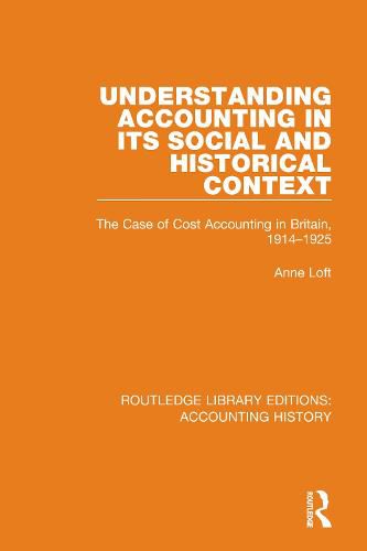 Cover image for Understanding Accounting in its Social and Historical Context: The Case of Cost Accounting in Britain, 1914-1925