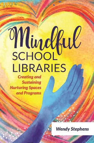 Cover image for Mindful School Libraries: Creating and Sustaining Nurturing Spaces and Programs