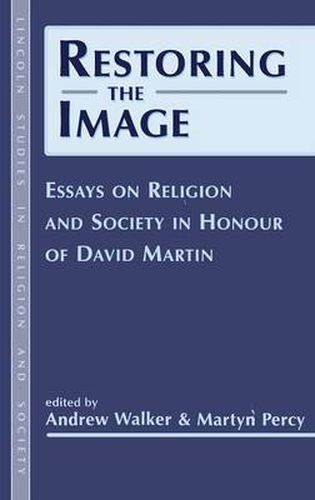 Restoring the Image: Religion and Society-Essays in Honour of David Martin