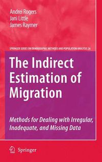 Cover image for The Indirect Estimation of Migration: Methods for Dealing with Irregular, Inadequate, and Missing Data