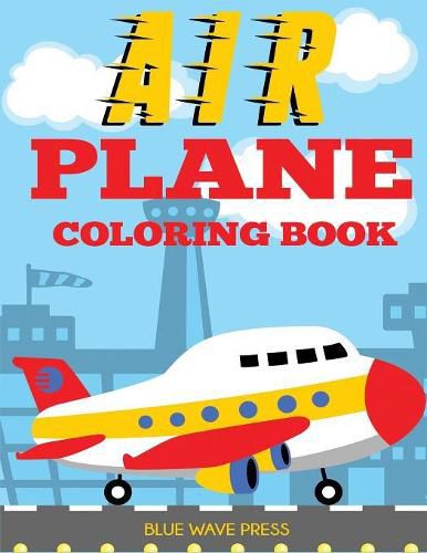 Cover image for Airplane Coloring Book: Big Coloring Book for Toddlers and Kids Who Love Airplanes