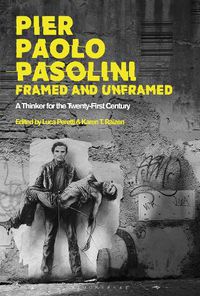 Cover image for Pier Paolo Pasolini, Framed and Unframed: A Thinker for the Twenty-First Century