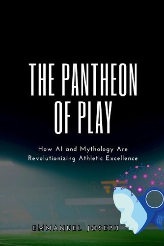 Cover image for The Pantheon of Play, How AI and Mythology Are Revolutionizing Athletic Excellence