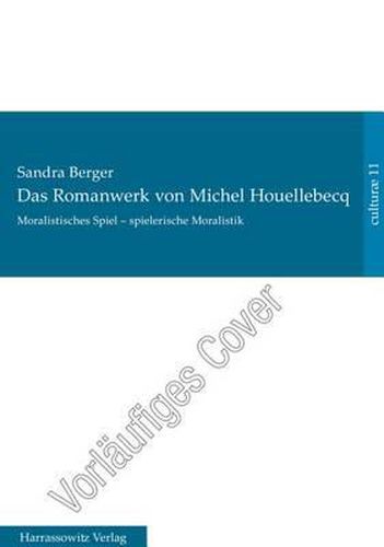 Cover image for Das Romanwerk Von Michel Houellebecq: Moralistisches Spiel - Spielerische Moralistik