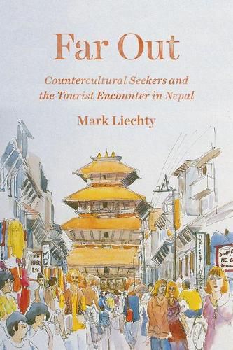 Cover image for Far Out: Countercultural Seekers and the Tourist Encounter in Nepal