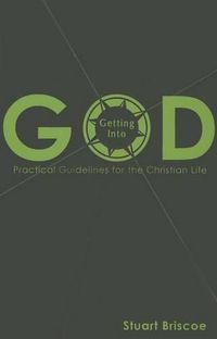 Cover image for Getting Into God: Practical Guidelines for the Christian Life