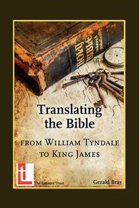 Cover image for Translating the Bible: from William Tyndale to King James