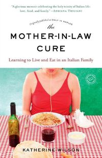 Cover image for The Mother-in-Law Cure (Originally published as Only in Naples): Learning to Live and Eat in an Italian Family