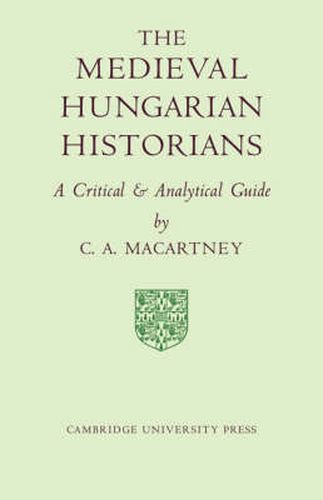 Cover image for The Medieval Hungarian Historians: A Critical and Analytical Guide