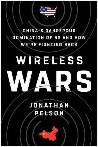 Cover image for Wireless Wars: China's Dangerous Domination of 5G and How We're Fighting Back