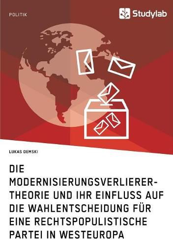 Cover image for Die Modernisierungsverlierer-Theorie und ihr Einfluss auf die Wahlentscheidung fur eine rechtspopulistische Partei in Westeuropa