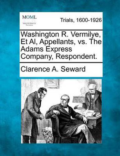 Washington R. Vermilye, Et Al, Appellants, vs. the Adams Express Company, Respondent.