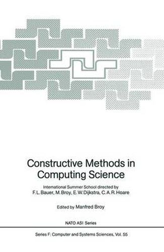 Cover image for Constructive Methods in Computing Science: International Summer School directed by F.L. Bauer, M. Broy, E.W. Dijkstra, C.A.R. Hoare