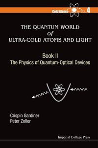 Cover image for Quantum World Of Ultra-cold Atoms And Light, The - Book Ii: The Physics Of Quantum-optical Devices