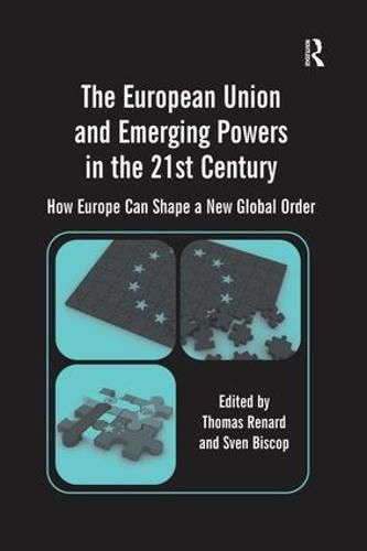 Cover image for The European Union and Emerging Powers in the 21st Century: How Europe Can Shape a New Global Order