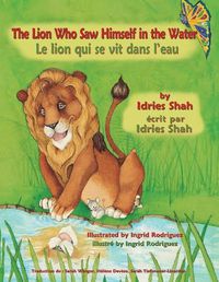 Cover image for The Lion Who Saw Himself in the Water -- Le lion qui se vit dans l'eau: English-French Edition