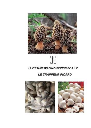 Cover image for La Culture Du Champignon de a A Z: Le Trappeur Picard