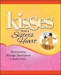 Cover image for Kisses from a Sister's Heart: Heartwarming Messages that Express a Sister's Love