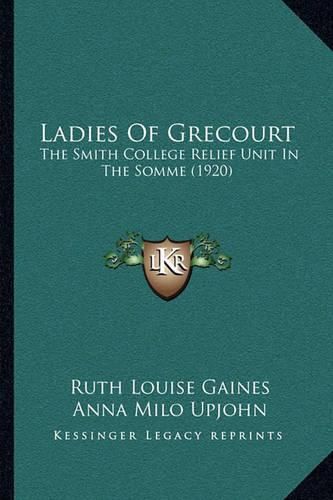 Ladies of Grecourt: The Smith College Relief Unit in the Somme (1920)