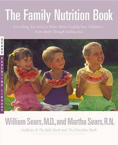 The Family Nutrition Book: Everything You Need to Know about Feeding Your Children-- from Birth through Adolescence