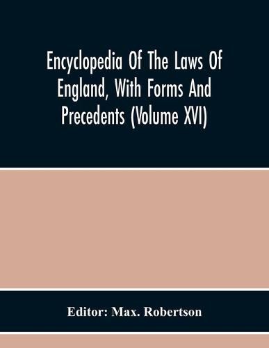 Cover image for Encyclopedia Of The Laws Of England, With Forms And Precedents (Volume Xvi)