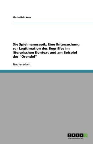 Cover image for Die Spielmannsepik: Eine Untersuchung zur Legitimation des Begriffes im literarischen Kontext und am Beispiel des Orendel