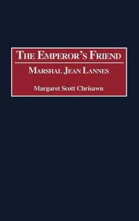 Cover image for The Emperor's Friend: Marshal Jean Lannes