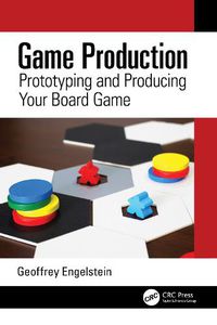 Cover image for Game Production: Prototyping and Producing Your Board Game