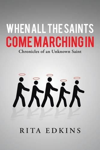 Cover image for When All the Saints Come Marching In: Chronicles of an Unknown Saint