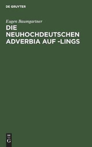 Cover image for Die Neuhochdeutschen Adverbia Auf -Lings: Inaugural Dissertation