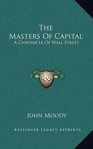 The Masters of Capital: A Chronicle of Wall Street