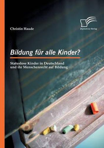 Cover image for Bildung fur alle Kinder? Statuslose Kinder in Deutschland und ihr Menschenrecht auf Bildung