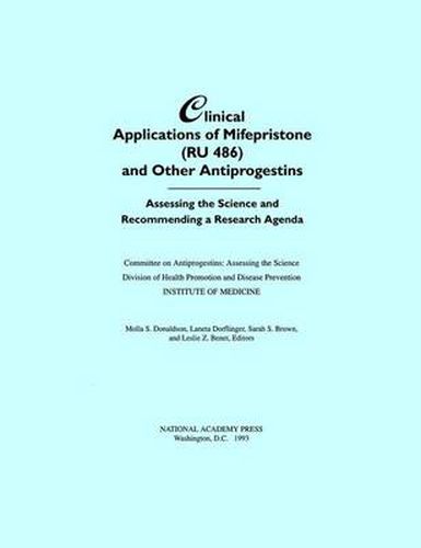 Clinical Applications of Mifepristone (RU486) and Other Antiprogestins: Assessing the Science and Recommending a Research Agenda